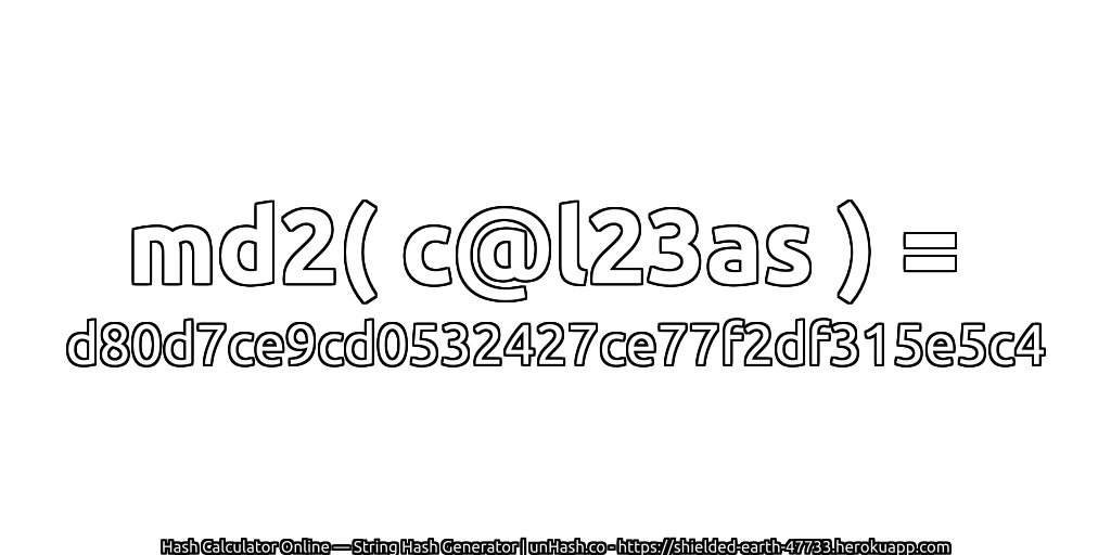 md2( c@l23as ) = d80d7ce9cd0532427ce77f2df315e5c4 | unHash.co