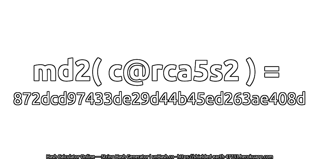 md2( c@rca5s2 ) = 872dcd97433de29d44b45ed263ae408d | unHash.co