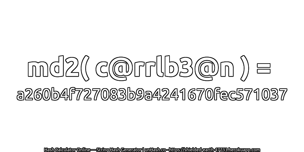 md2( c@rrlb3@n ) = a260b4f727083b9a4241670fec571037 | unHash.co