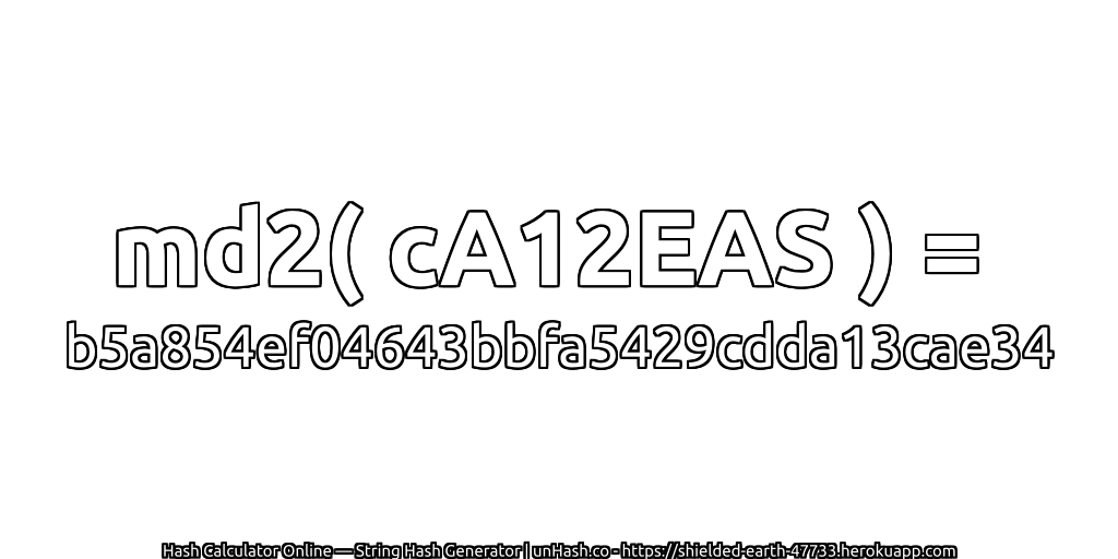 md2( cA12EAS ) = b5a854ef04643bbfa5429cdda13cae34 | unHash.co