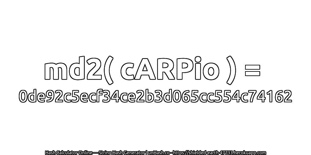 md2( cARPio ) = 0de92c5ecf34ce2b3d065cc554c74162 | unHash.co