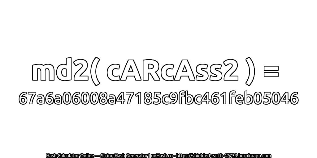 md2( cARcAss2 ) = 67a6a06008a47185c9fbc461feb05046 | unHash.co