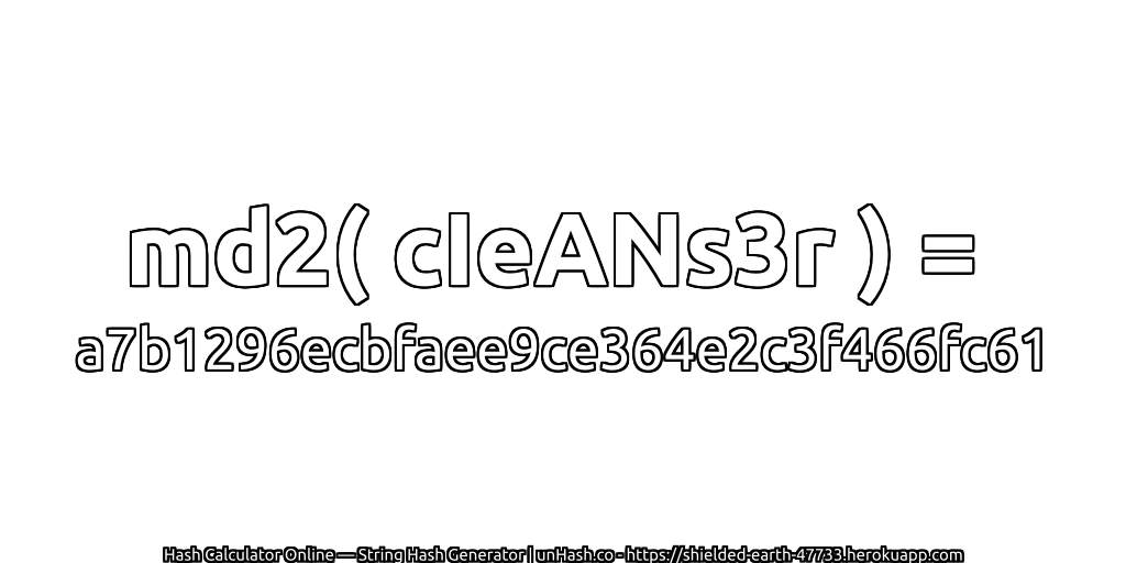 md2( cIeANs3r ) = a7b1296ecbfaee9ce364e2c3f466fc61 | unHash.co
