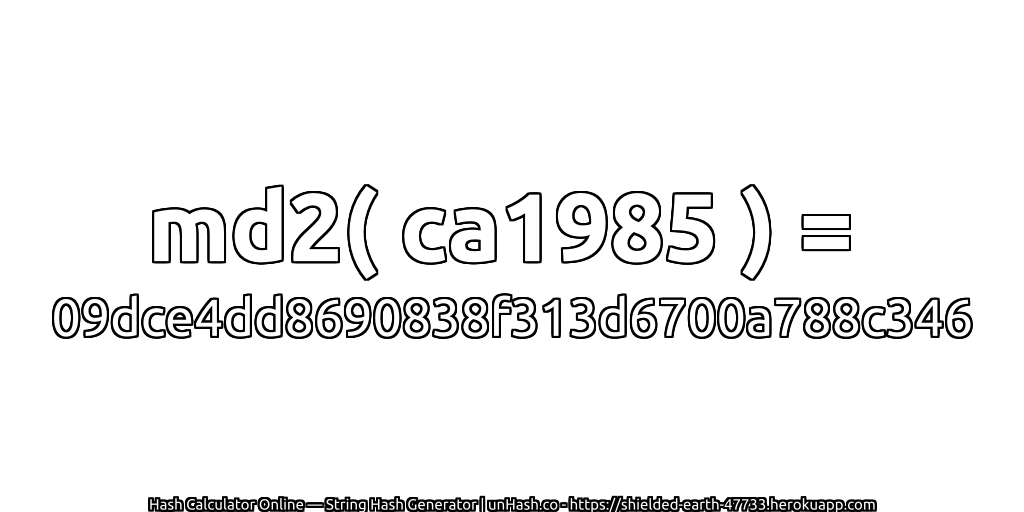 md2( ca1985 ) = 09dce4dd8690838f313d6700a788c346 | unHash.co