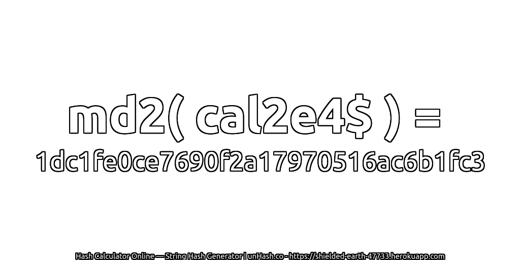 md2( cal2e4$ ) = 1dc1fe0ce7690f2a17970516ac6b1fc3 | unHash.co