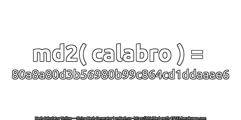 md2( calabro ) = 80a8a80d3b56980b99c864cd1ddaaae6 | unHash.co