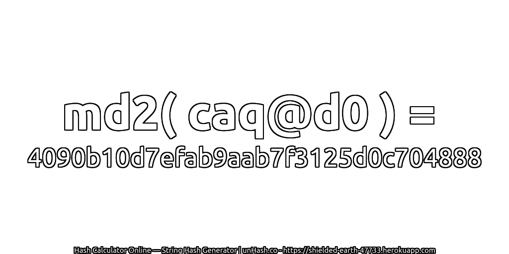md2( caq@d0 ) = 4090b10d7efab9aab7f3125d0c704888 | unHash.co