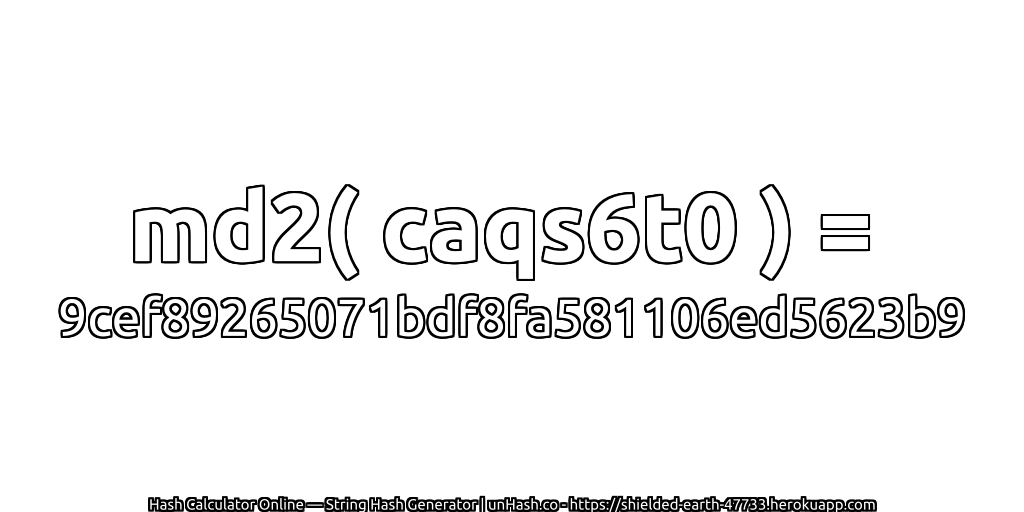 md2( caqs6t0 ) = 9cef89265071bdf8fa581106ed5623b9 | unHash.co