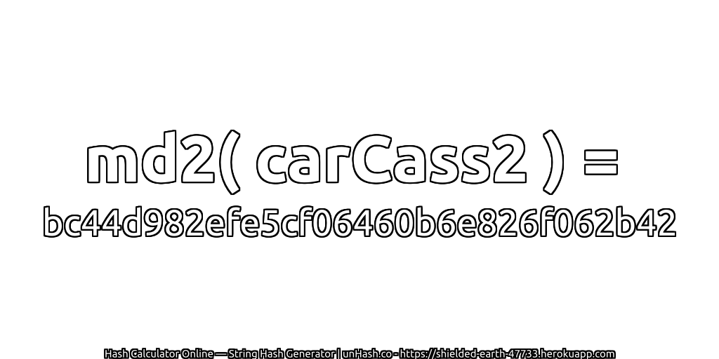 md2( carCass2 ) = bc44d982efe5cf06460b6e826f062b42 | unHash.co