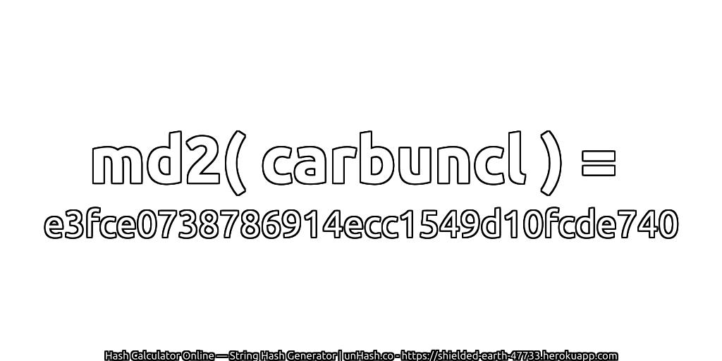 md2( carbuncl ) = e3fce0738786914ecc1549d10fcde740 | unHash.co