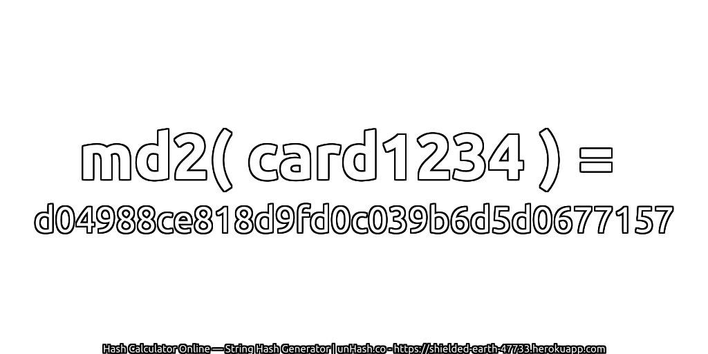 md2( card1234 ) = d04988ce818d9fd0c039b6d5d0677157 | unHash.co