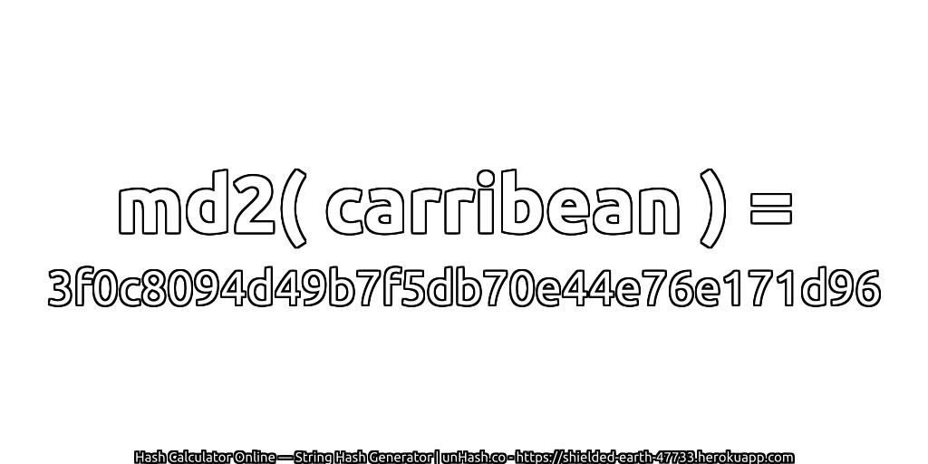 md2( carribean ) = 3f0c8094d49b7f5db70e44e76e171d96 | unHash.co