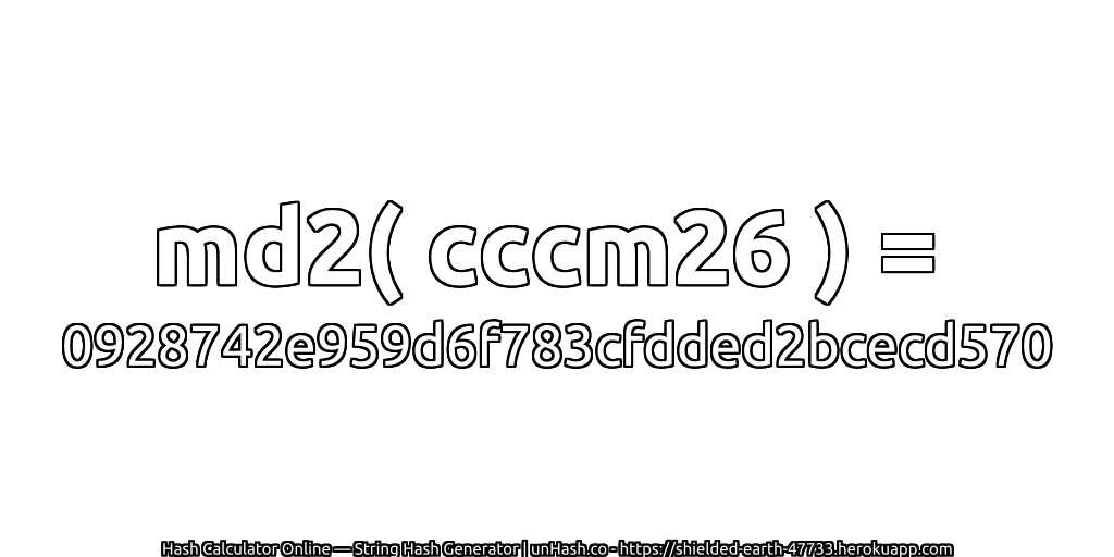 md2( cccm26 ) = 0928742e959d6f783cfdded2bcecd570 | unHash.co