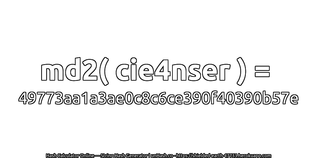 md2( cie4nser ) = 49773aa1a3ae0c8c6ce390f40390b57e | unHash.co