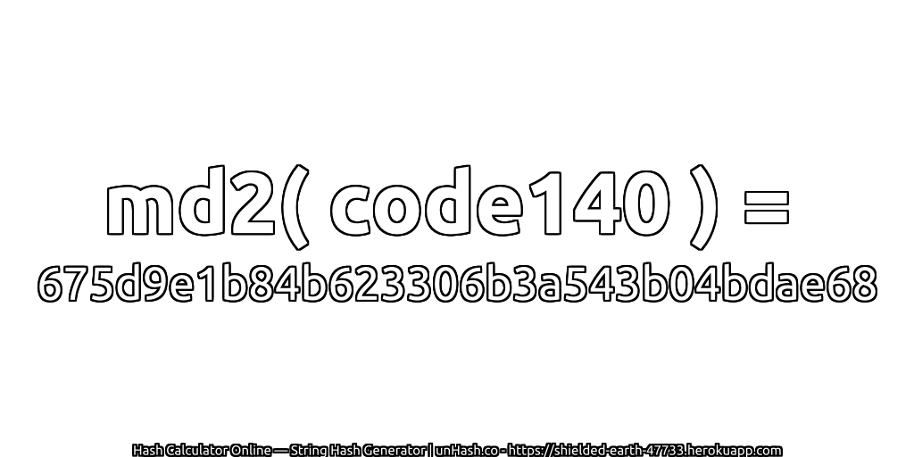 md2( code140 ) = 675d9e1b84b623306b3a543b04bdae68 | unHash.co