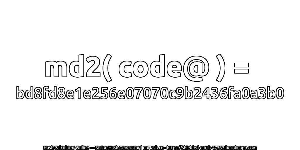 md2( code@ ) = bd8fd8e1e256e07070c9b2436fa0a3b0 | unHash.co