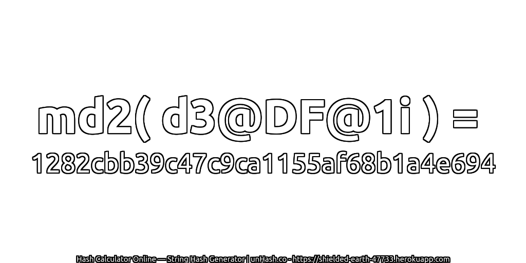 md2( d3@DF@1i ) = 1282cbb39c47c9ca1155af68b1a4e694 | unHash.co