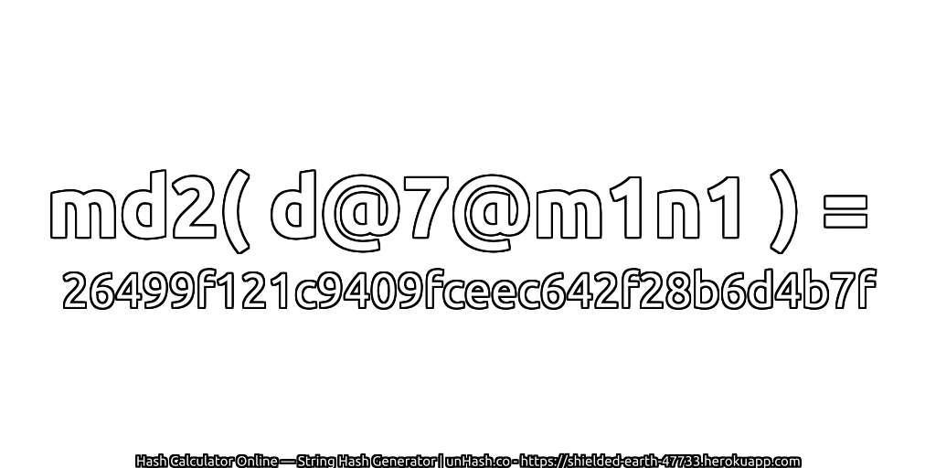 md2( d@7@m1n1 ) = 26499f121c9409fceec642f28b6d4b7f | unHash.co