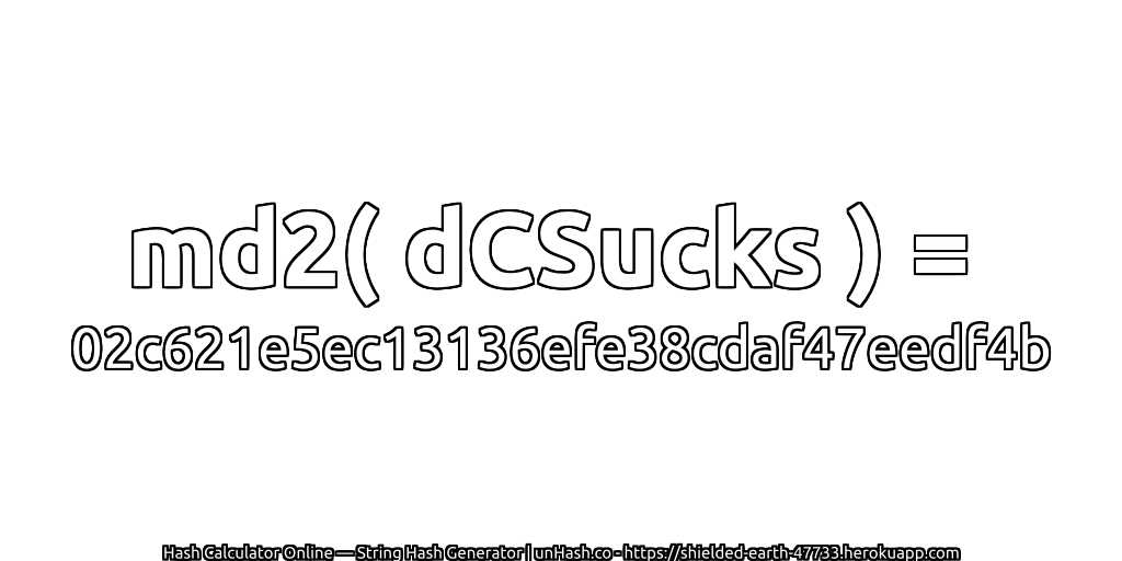 md2( dCSucks ) = 02c621e5ec13136efe38cdaf47eedf4b | unHash.co