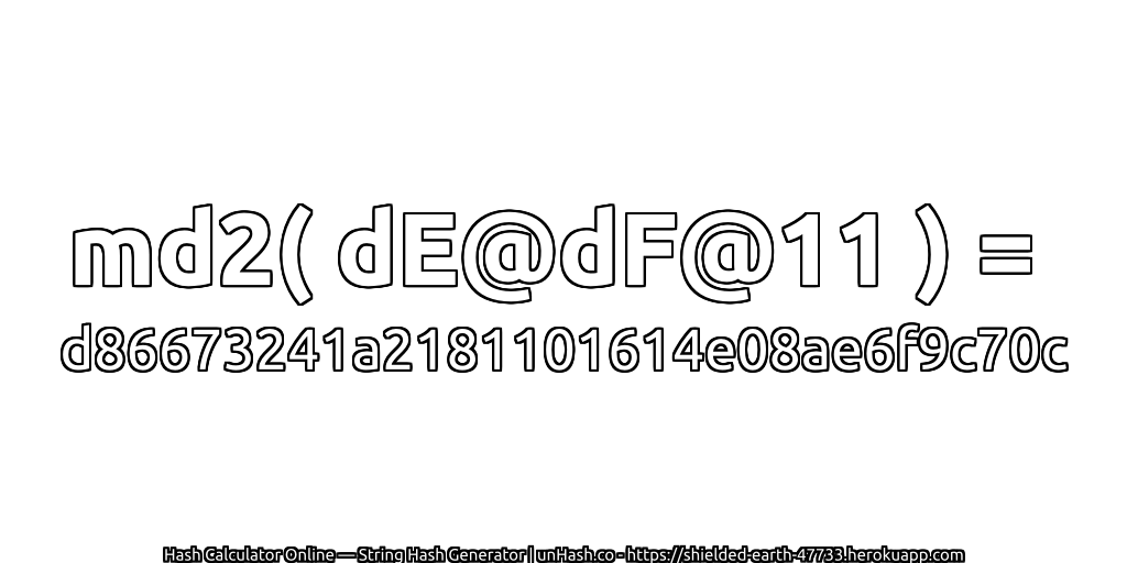 md2( dE@dF@11 ) = d86673241a2181101614e08ae6f9c70c | unHash.co