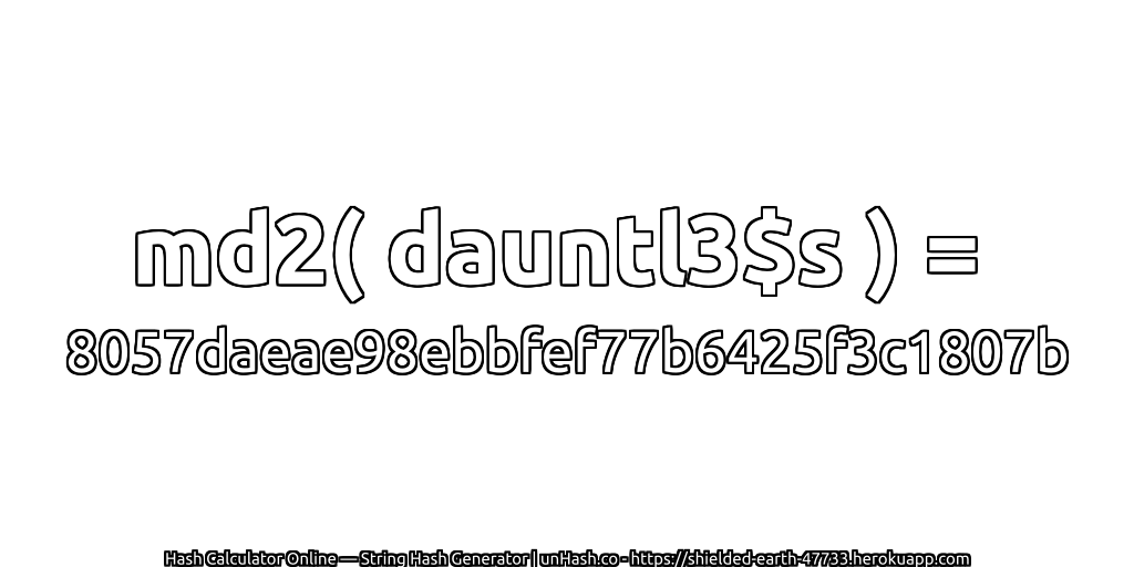 md2( dauntl3$s ) = 8057daeae98ebbfef77b6425f3c1807b | unHash.co