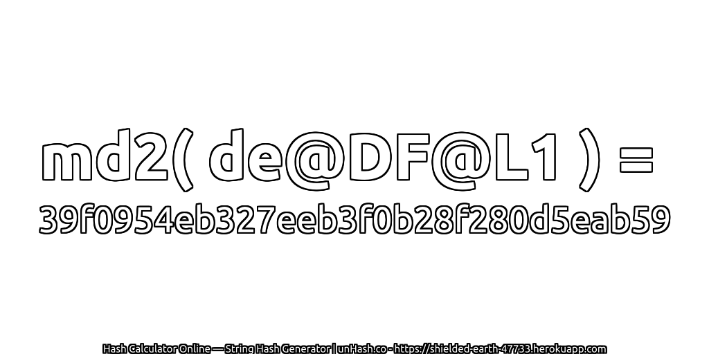 md2( de@DF@L1 ) = 39f0954eb327eeb3f0b28f280d5eab59 | unHash.co
