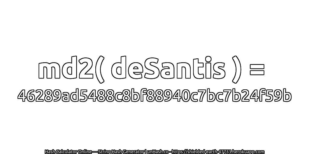 md2( deSantis ) = 46289ad5488c8bf88940c7bc7b24f59b | unHash.co