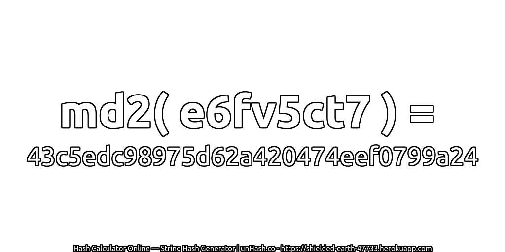 md2( e6fv5ct7 ) = 43c5edc98975d62a420474eef0799a24 | unHash.co