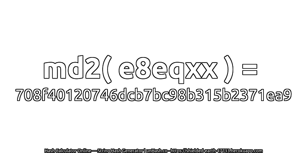 md2( e8eqxx ) = 708f40120746dcb7bc98b315b2371ea9 | unHash.co