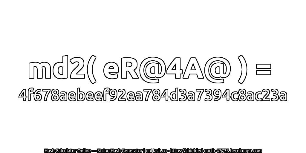 md2( eR@4A@ ) = 4f678aebeef92ea784d3a7394c8ac23a | unHash.co