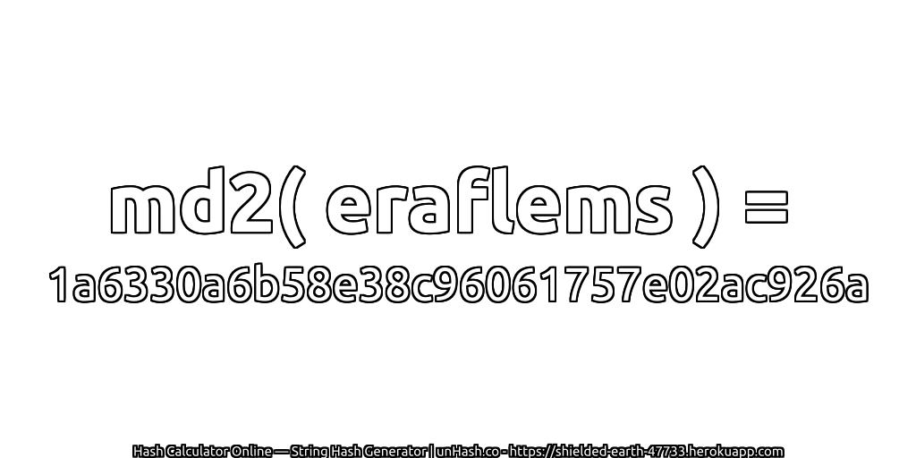 md2( eraflems ) = 1a6330a6b58e38c96061757e02ac926a | unHash.co