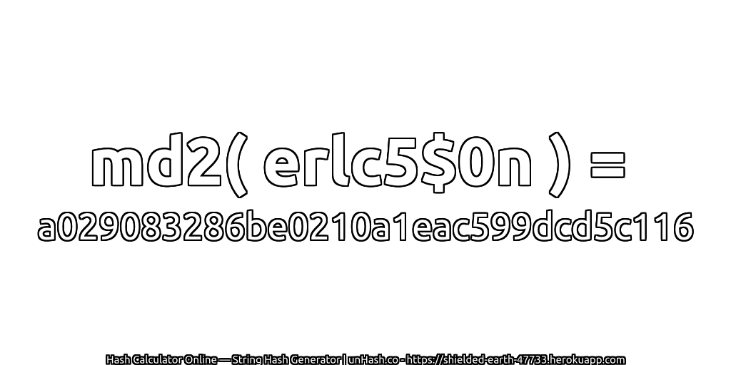 md2( erlc5$0n ) = a029083286be0210a1eac599dcd5c116 | unHash.co