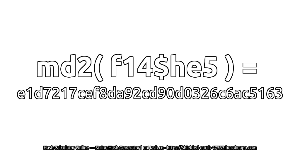 md2( f14$he5 ) = e1d7217cef8da92cd90d0326c6ac5163 | unHash.co