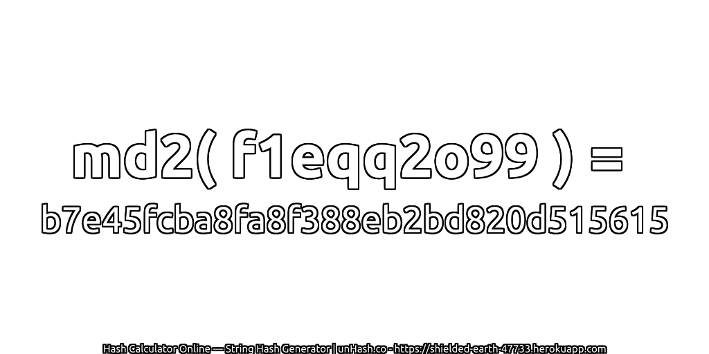 md2( f1eqq2o99 ) = b7e45fcba8fa8f388eb2bd820d515615 | unHash.co