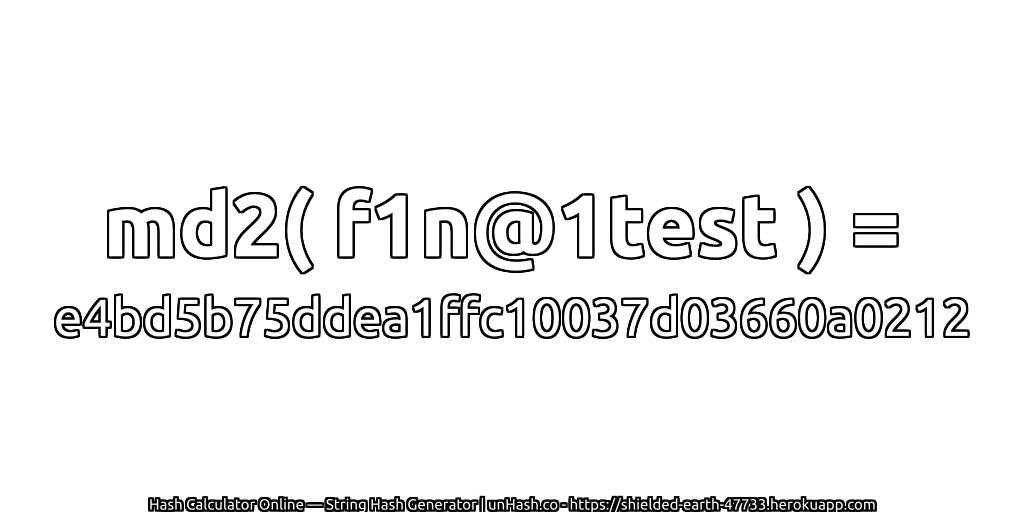md2( f1n@1test ) = e4bd5b75ddea1ffc10037d03660a0212 | unHash.co