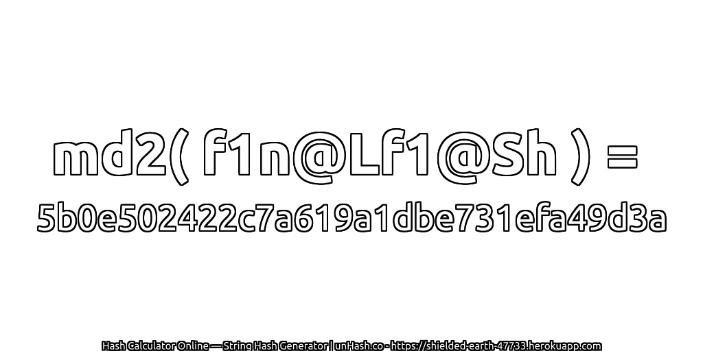 md2( f1n@Lf1@Sh ) = 5b0e502422c7a619a1dbe731efa49d3a | unHash.co