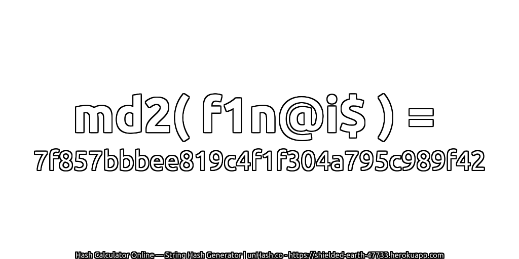 md2( f1n@i$ ) = 7f857bbbee819c4f1f304a795c989f42 | unHash.co