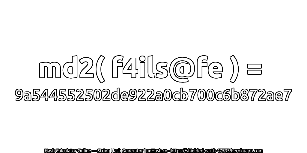 md2( f4ils@fe ) = 9a544552502de922a0cb700c6b872ae7 | unHash.co