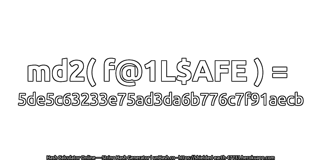 md2( f@1L$AFE ) = 5de5c63233e75ad3da6b776c7f91aecb | unHash.co