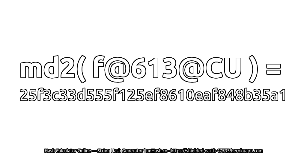 md2( f@613@CU ) = 25f3c33d555f125ef8610eaf848b35a1 | unHash.co
