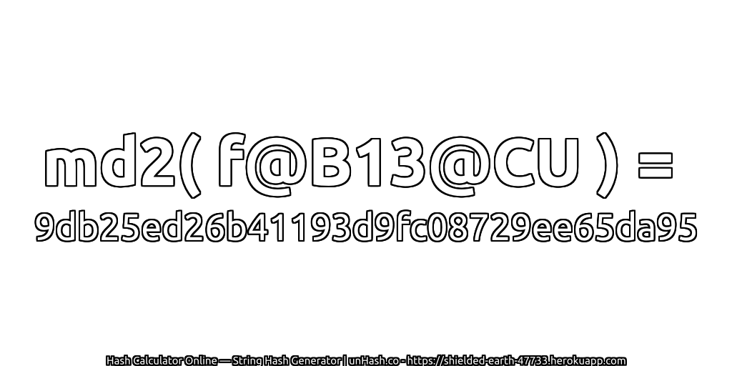 md2( f@B13@CU ) = 9db25ed26b41193d9fc08729ee65da95 | unHash.co