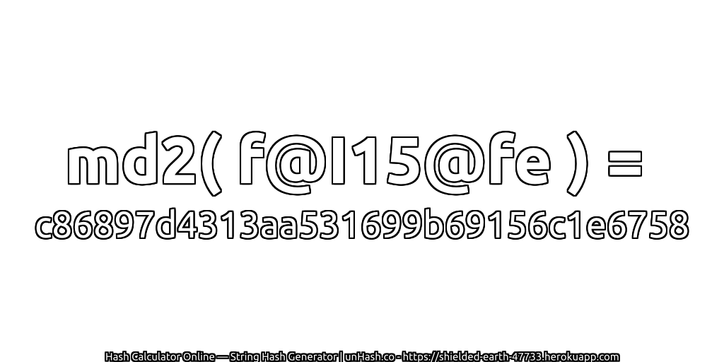 md2( f@I15@fe ) = c86897d4313aa531699b69156c1e6758 | unHash.co