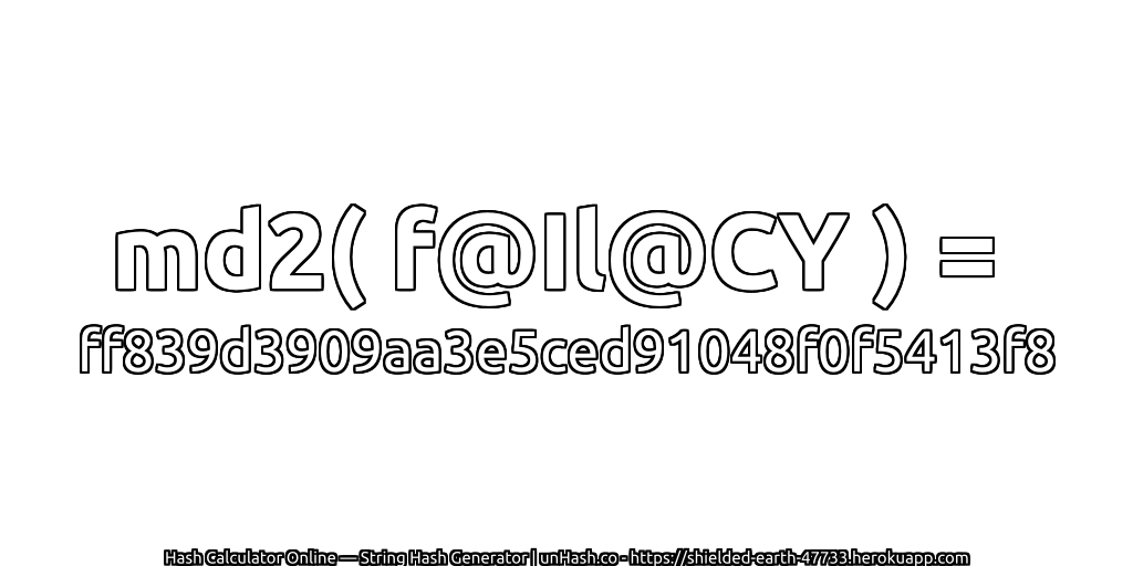 md2( f@Il@CY ) = ff839d3909aa3e5ced91048f0f5413f8 | unHash.co