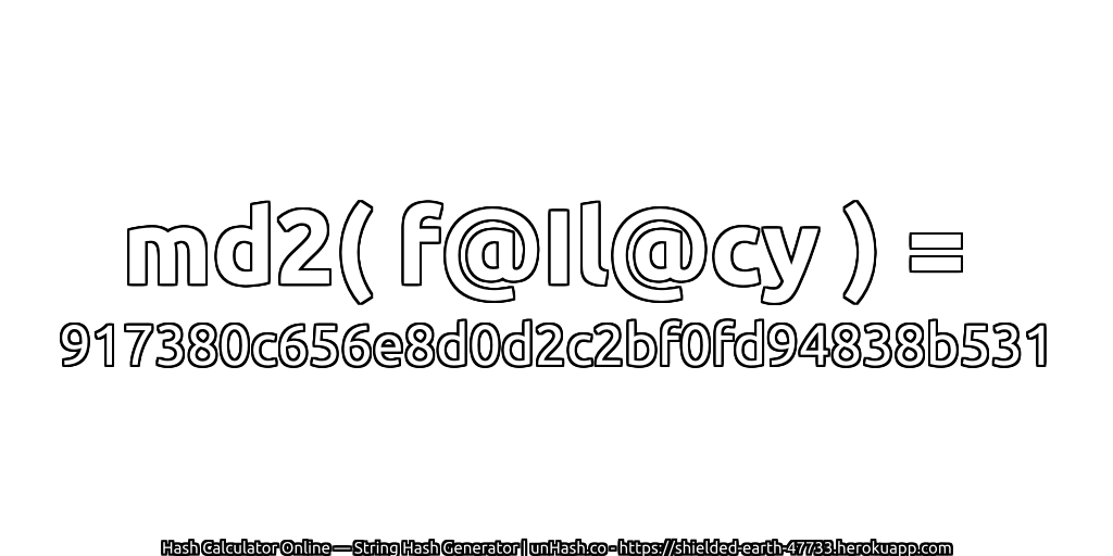 md2( f@Il@cy ) = 917380c656e8d0d2c2bf0fd94838b531 | unHash.co