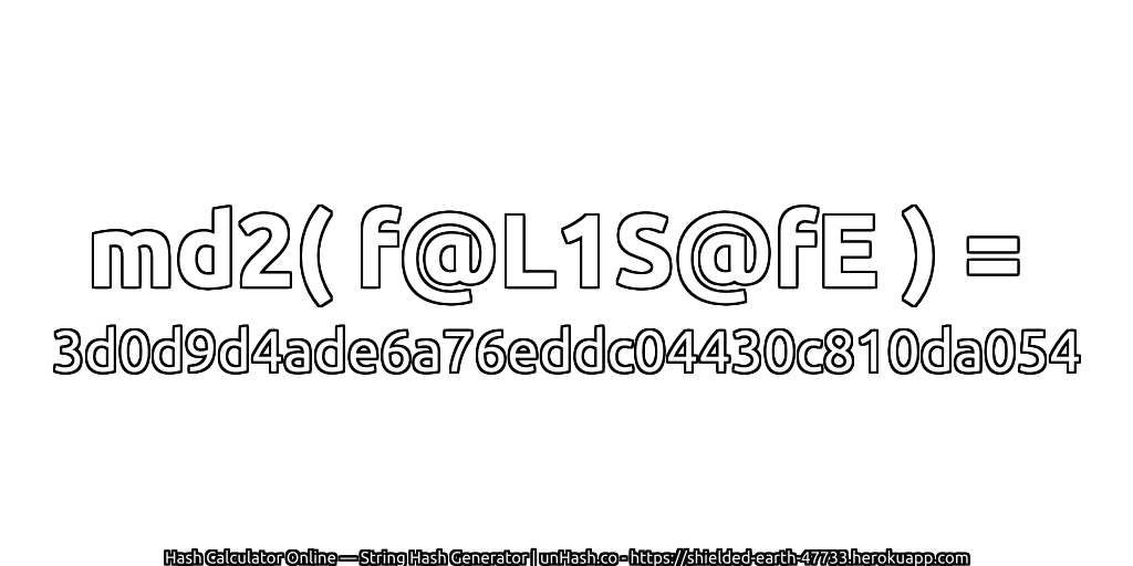 md2( f@L1S@fE ) = 3d0d9d4ade6a76eddc04430c810da054 | unHash.co
