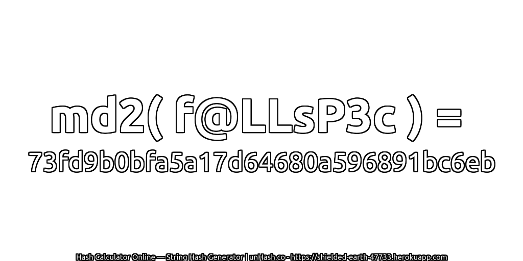 md2( f@LLsP3c ) = 73fd9b0bfa5a17d64680a596891bc6eb | unHash.co
