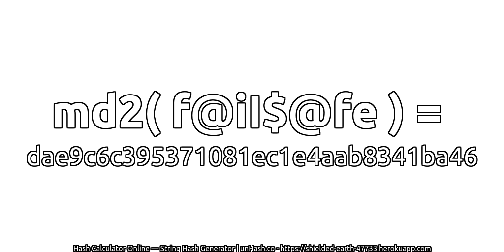 md2( f@iI$@fe ) = dae9c6c395371081ec1e4aab8341ba46 | unHash.co