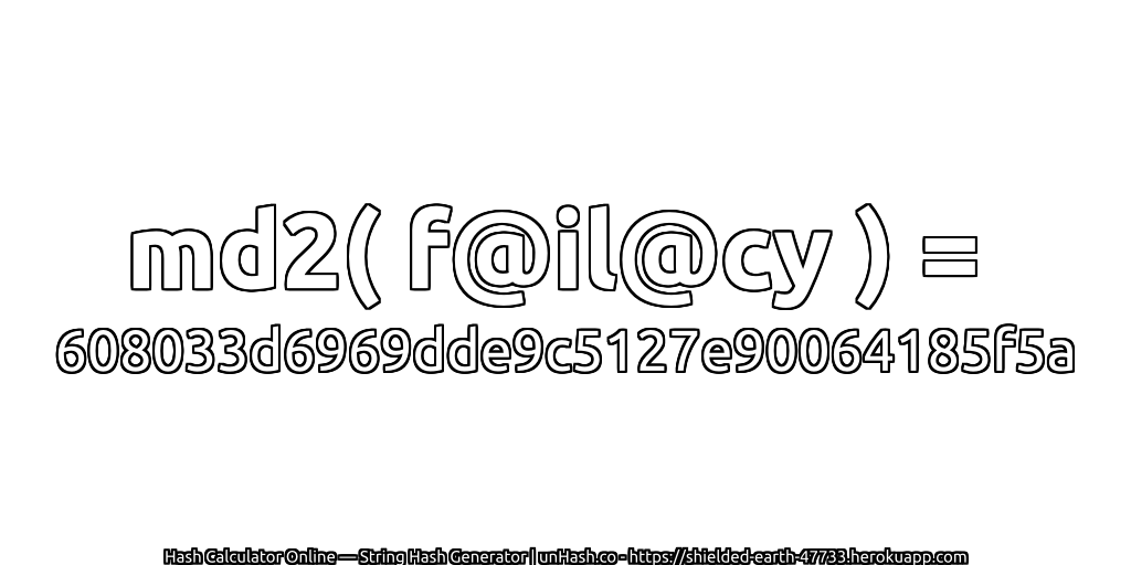 md2( f@il@cy ) = 608033d6969dde9c5127e90064185f5a | unHash.co