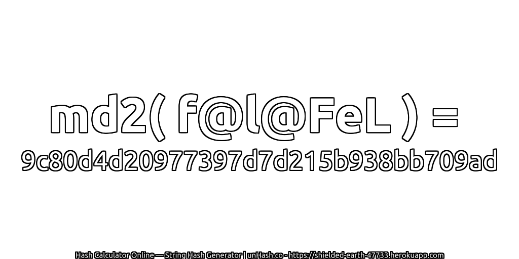 md2( f@l@FeL ) = 9c80d4d20977397d7d215b938bb709ad | unHash.co