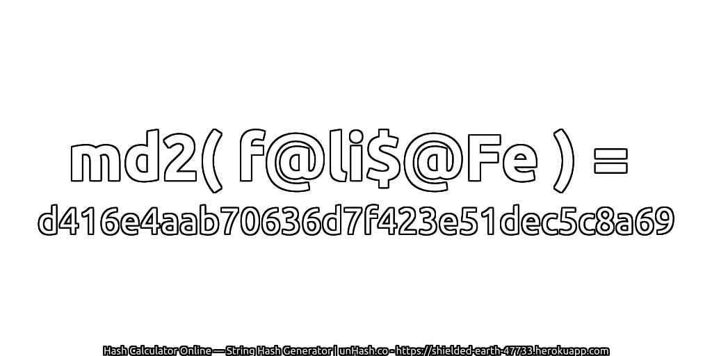 md2( f@li$@Fe ) = d416e4aab70636d7f423e51dec5c8a69 | unHash.co